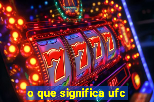 o que significa ufc